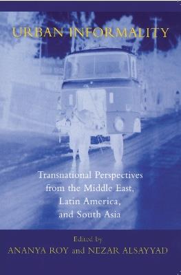 Urban Informality: Transnational Perspectives from the Middle East, Latin America, and South Asia - cover