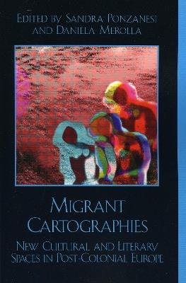 Migrant Cartographies: New Cultural and Literary Spaces in Post-Colonial Europe - cover