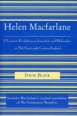 Helen Macfarlane: A Feminist, Revolutionary Journalist, and Philosopher in Mid-Nineteenth-Century England - David Black - cover