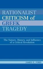 Rationalist Criticism of Greek Tragedy: The Nature, History, and Influence of a Critical Revolution