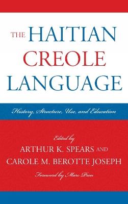 The Haitian Creole Language: History, Structure, Use, and Education - cover