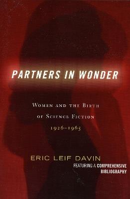 Partners in Wonder: Women and the Birth of Science Fiction, 1926-1965 - Eric Leif Davin - cover