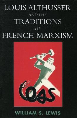 Louis Althusser and the Traditions of French Marxism - William Lewis - cover