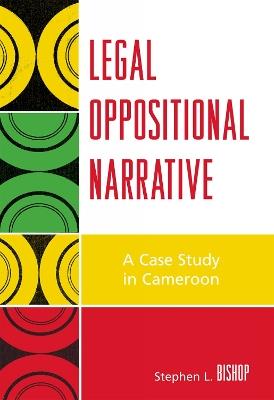 Legal Oppositional Narrative: A Case Study in Cameroon - Stephen L. Bishop - cover