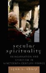 Secular Spirituality: Reincarnation and Spiritism in Nineteenth-Century France