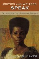Critics and Writers Speak: Revisioning Post-Colonial Studies