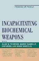 Incapacitating Biochemical Weapons: Promise or Peril?