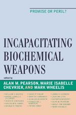 Incapacitating Biochemical Weapons: Promise or Peril?