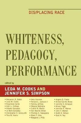 Whiteness, Pedagogy, Performance: Dis/Placing Race - cover
