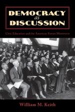 Democracy as Discussion: Civic Education and the American Forum Movement