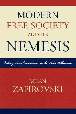 Modern Free Society and Its Nemesis: Liberty versus Conservatism in the New Millennium - Milan Zafirovski - cover