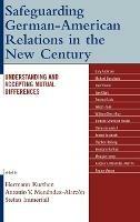 Safeguarding German-American Relations in the New Century: Understanding and Accepting Mutual Differences - Hermann Kurthen,Antonio V. Menéndez-Alarcón,Stefan Immerfall - cover