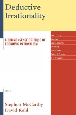Deductive Irrationality: A Commonsense Critique of Economic Rationalism - cover