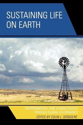 Sustaining Life on Earth: Environmental and Human Health through Global Governance - cover