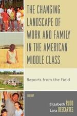 The Changing Landscape of Work and Family in the American Middle Class: Reports from the Field