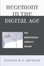 Hegemony in the Digital Age: The Arab/Israeli Conflict Online