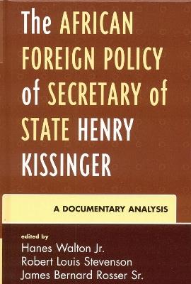 The African Foreign Policy of Secretary of State Henry Kissinger: A Documentary Analysis - Hanes Walton,Robert Louis Stevenson,James Bernard Rosser - cover