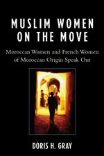 Muslim Women on the Move: Moroccan Women and French Women of Moroccan Origin Speak Out