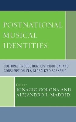 Postnational Musical Identities: Cultural Production, Distribution, and Consumption in a Globalized Scenario - cover
