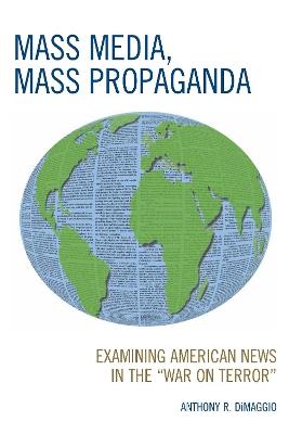 Mass Media, Mass Propaganda: Understanding the News in the 'War on Terror' - Anthony DiMaggio - cover