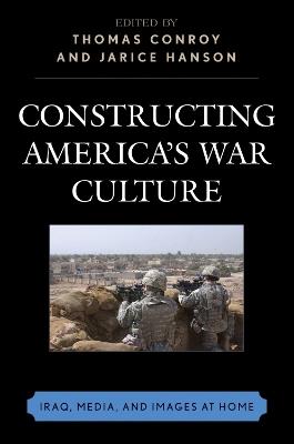 Constructing America's War Culture: Iraq, Media, and Images at Home - cover