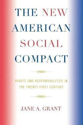 The New American Social Compact: Rights and Responsibilities in the Twenty-first Century - Jane A. Grant - cover