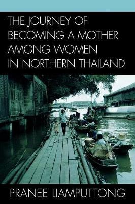 The Journey of Becoming a Mother Among Women in Northern Thailand - Pranee Liamputtong - cover