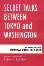 Secret Talks Between Tokyo and Washington: The Memoirs of Miyazawa Kiichi, 1949-1954