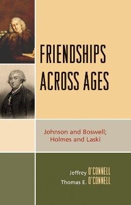 Friendships Across Ages: Johnson & Boswell; Holmes & Laski - Jeffrey O'Connell,Thomas E. O'Connell - cover