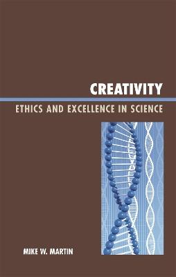Creativity: Ethics and Excellence in Science - Mike W. Martin - cover