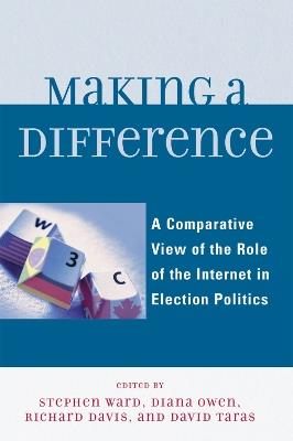 Making a Difference: A Comparative View of the Role of the Internet in Election Politics - cover