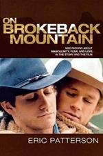 On Brokeback Mountain: Meditations about Masculinity, Fear, and Love in the Story and the Film
