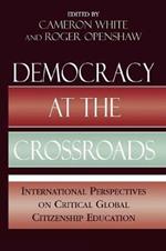 Democracy at the Crossroads: International Perspectives on Critical Global Citizenship Education