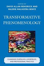 Transformative Phenomenology: Changing Ourselves, Lifeworlds, and Professional Practice