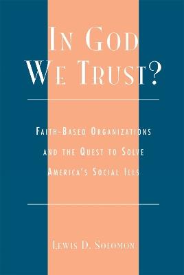 In God We Trust?: Faith-Based Organizations and the Quest to Solve America's Social Ills - cover