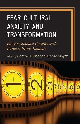 Fear, Cultural Anxiety, and Transformation: Horror, Science Fiction, and Fantasy Films Remade - cover