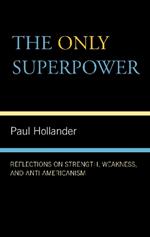 The Only Super Power: Reflections on Strength, Weakness, and Anti-Americanism