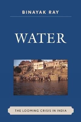 Water: The Looming Crisis in India - Binayak Ray - cover