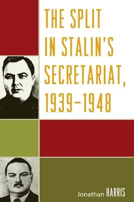 The Split in Stalin's Secretariat, 1939-1948 - Jonathan Harris - cover