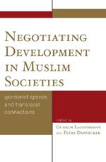 Negotiating Development in Muslim Societies: Gendered Spaces and Translocal Connections