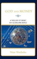 God and Money: A Theology of Money in a Globalizing World