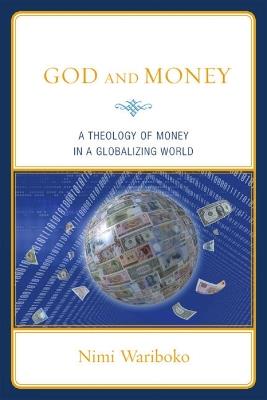 God and Money: A Theology of Money in a Globalizing World - Nimi Wariboko - cover