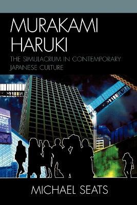 Murakami Haruki: The Simulacrum in Contemporary Japanese Culture - Michael Robert Seats - cover