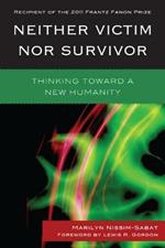 Neither Victim nor Survivor: Thinking toward a New Humanity