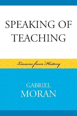 Speaking of Teaching: Lessons from History - Gabriel Moran - cover