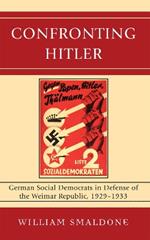 Confronting Hitler: German Social Democrats in Defense of the Weimar Republic, 1929-1933