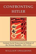 Confronting Hitler: German Social Democrats in Defense of the Weimar Republic, 1929-1933