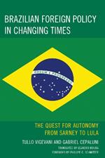 Brazilian Foreign Policy in Changing Times: The Quest for Autonomy from Sarney to Lula