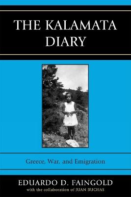 The Kalamata Diary: Greece, War, and Emigration - Eduardo D. Faingold - cover
