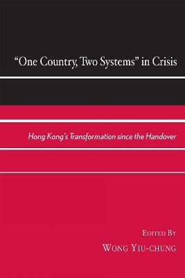 One Country, Two Systems in Crisis: Hong Kong's Transformation since the Handover - cover